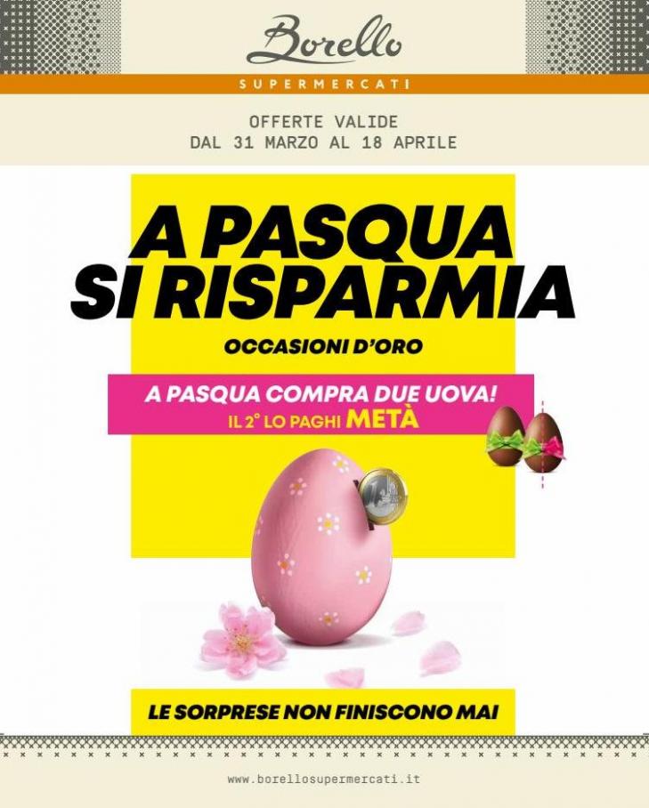 A Pasqua Si Risparmia. Borello Supermercati (2022-04-18-2022-04-18)